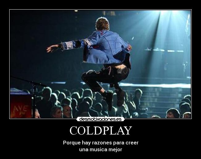 COLDPLAY - Porque hay razones para creer
una musica mejor