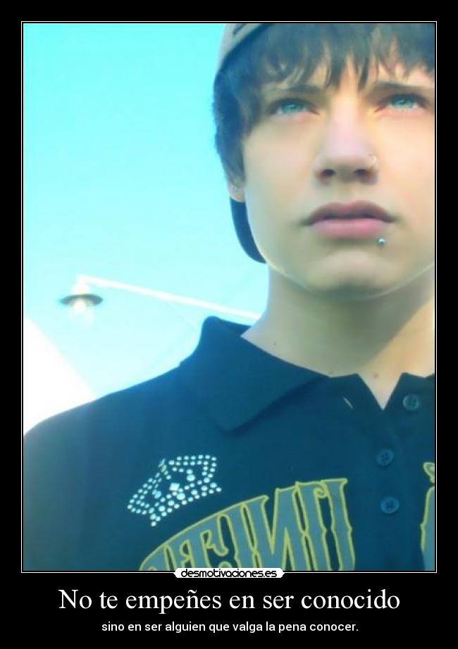No te empeñes en ser conocido -