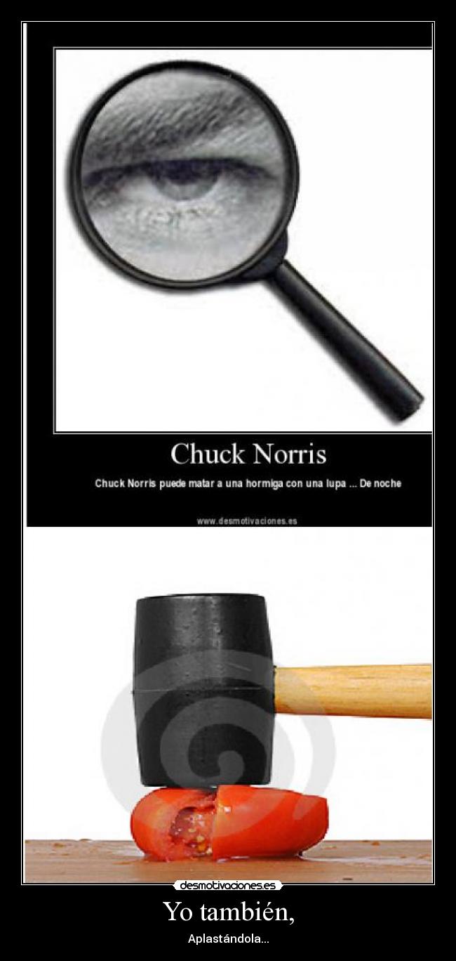 Yo también, - Aplastándola...