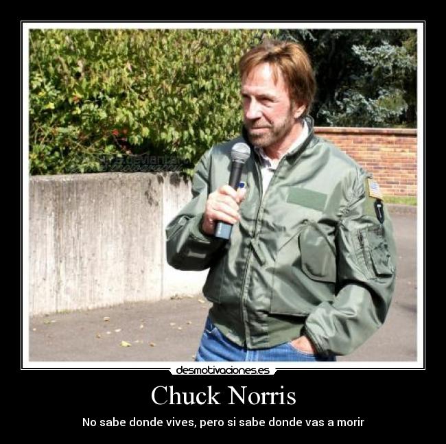 Chuck Norris - No sabe donde vives, pero si sabe donde vas a morir