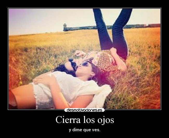 Cierra los ojos - y dime que ves.