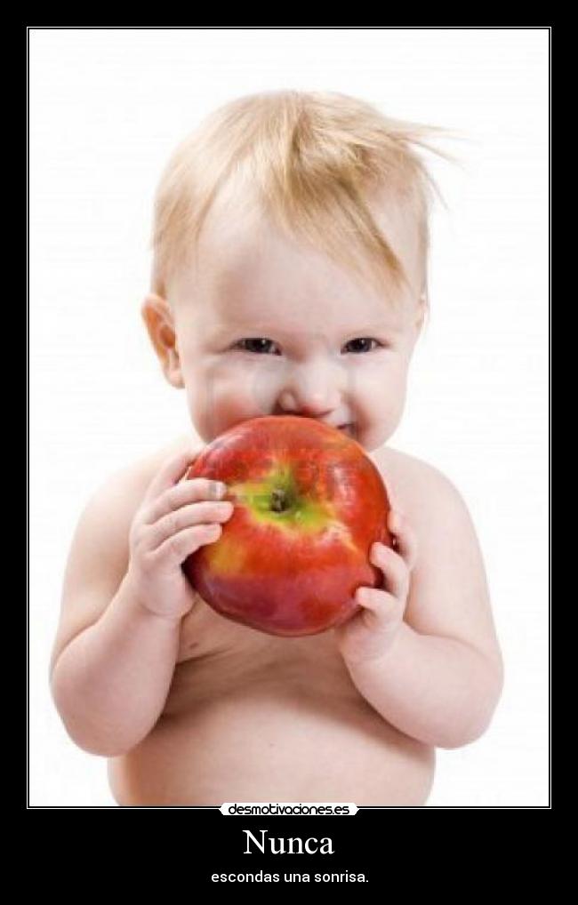 Nunca - escondas una sonrisa.