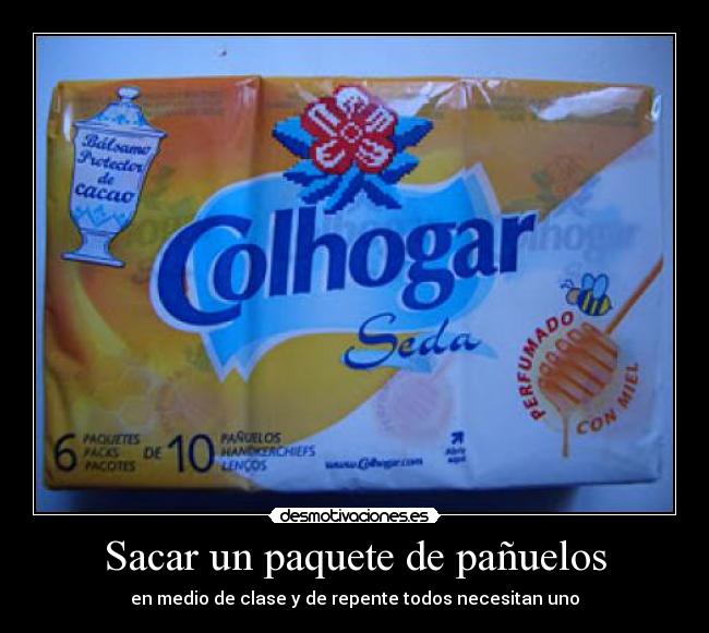 Sacar un paquete de pañuelos - en medio de clase y de repente todos necesitan uno