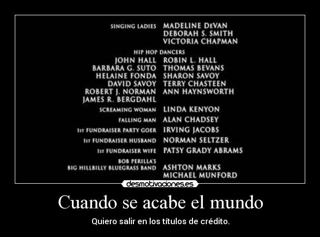 Cuando se acabe el mundo - Quiero salir en los títulos de crédito.