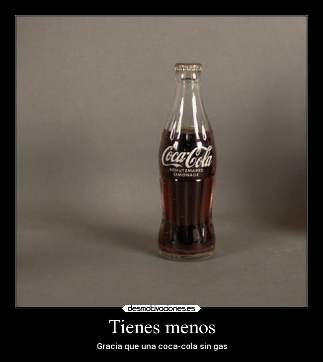 Tienes menos -