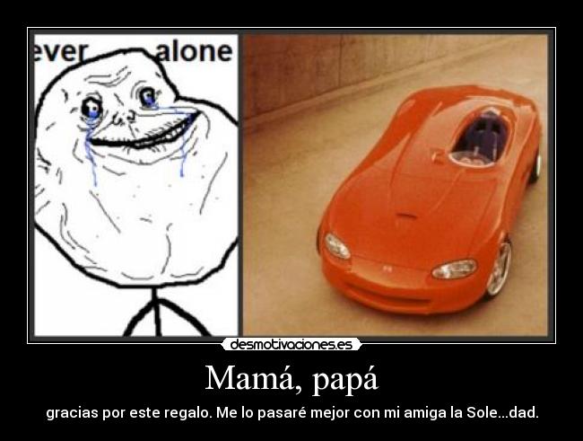 Mamá, papá - gracias por este regalo. Me lo pasaré mejor con mi amiga la Sole...dad.
