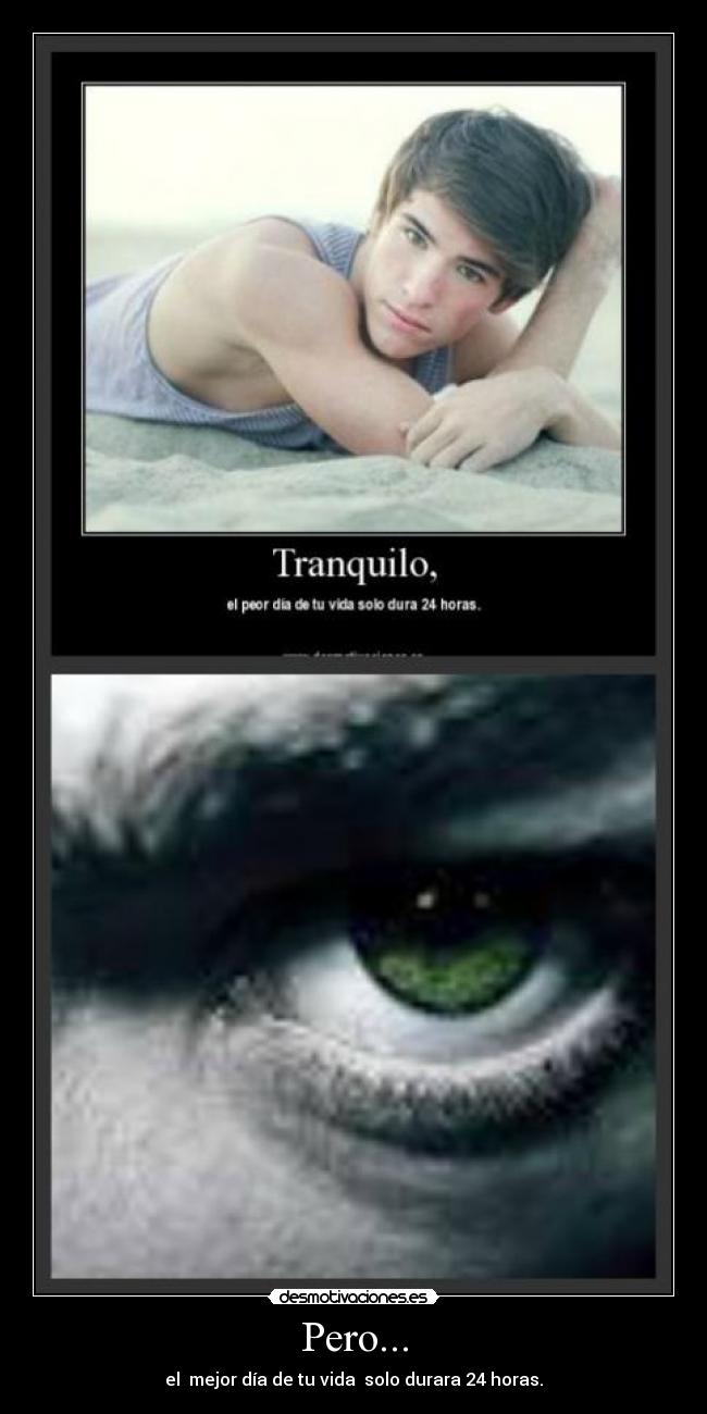 Pero... - el mejor día de tu vida solo durara 24 horas.