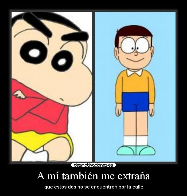 A mí también me extraña - que estos dos no se encuentren por la calle