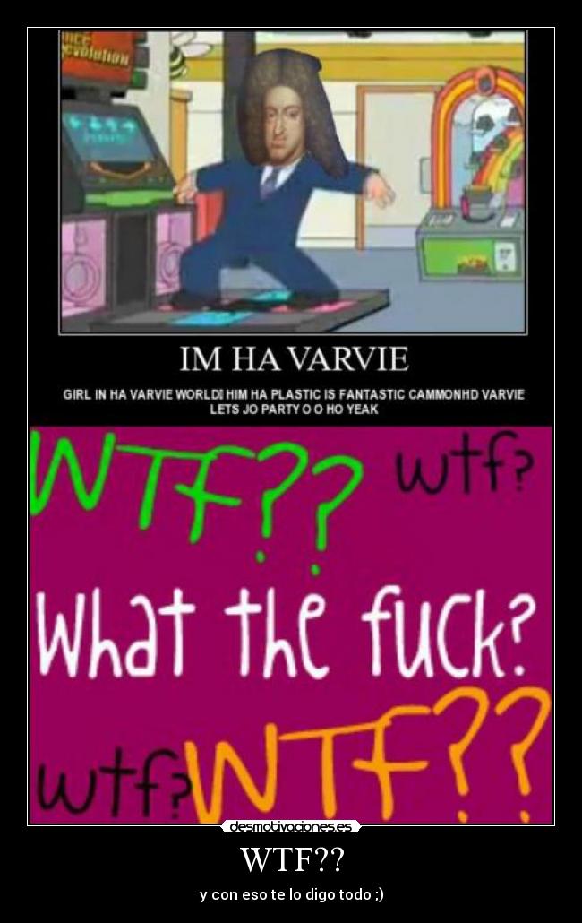 WTF?? - y con eso te lo digo todo ;)