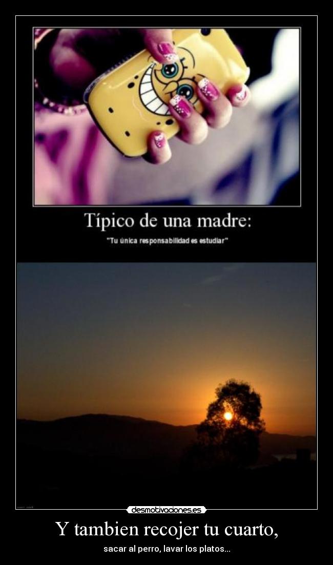 Y tambien recojer tu cuarto, - 