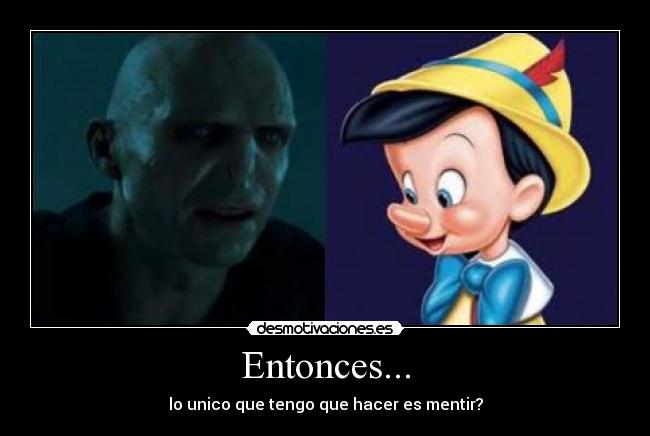 Entonces... - lo unico que tengo que hacer es mentir?