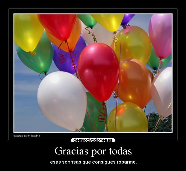 Gracias por todas - esas sonrisas que consigues robarme.