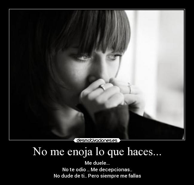 No me enoja lo que haces... -