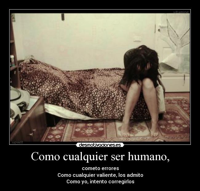 Como cualquier ser humano, - 