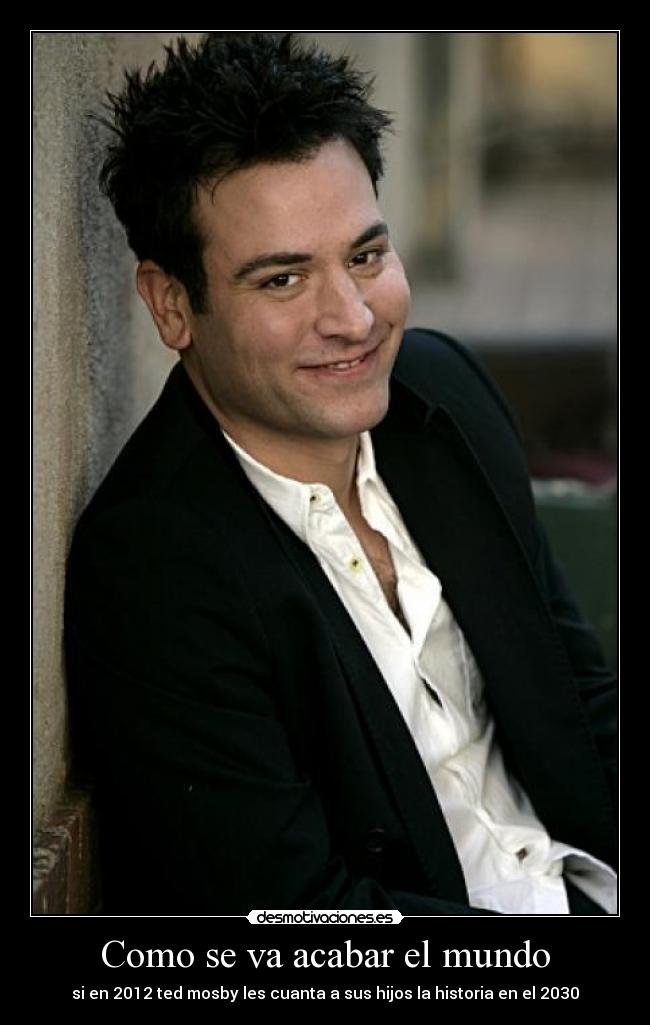 Como se va acabar el mundo - si en 2012 ted mosby les cuanta a sus hijos la historia en el 2030