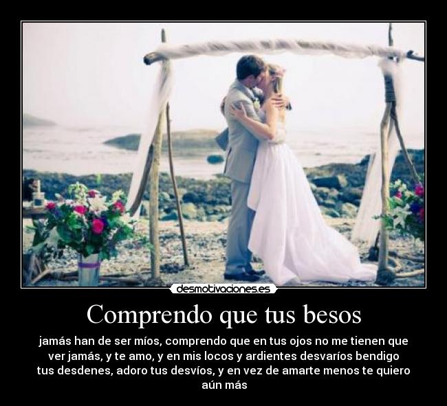 Comprendo que tus besos -