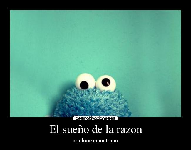 El sueño de la razon - produce monstruos.