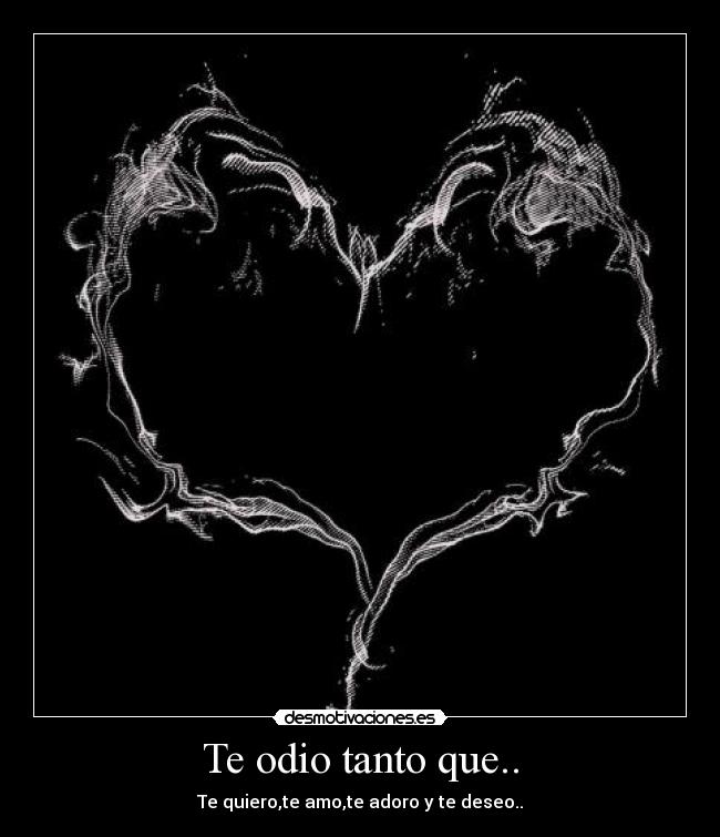 Te odio tanto que.. -