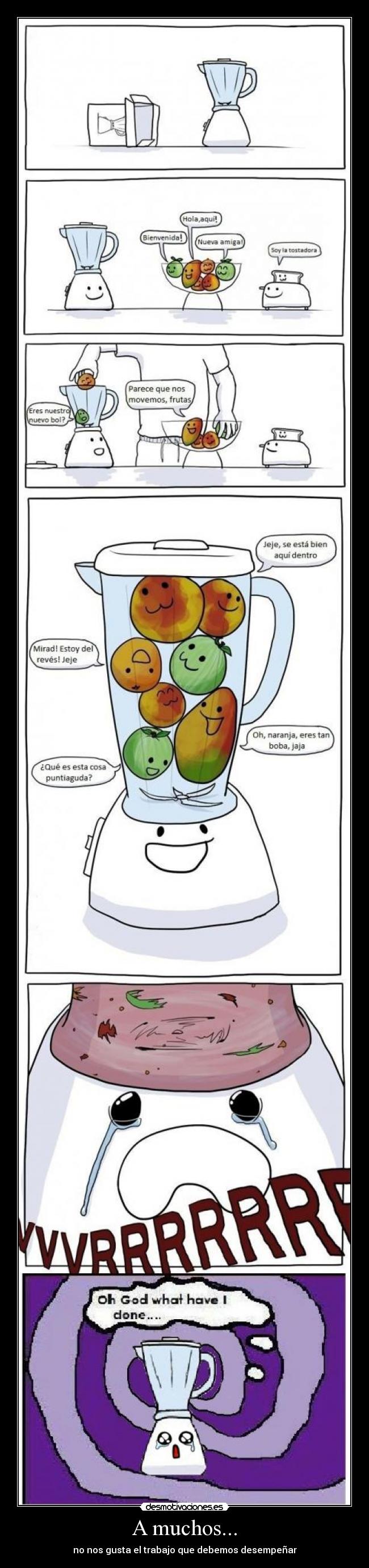 A muchos... - no nos gusta el trabajo que debemos desempeñar