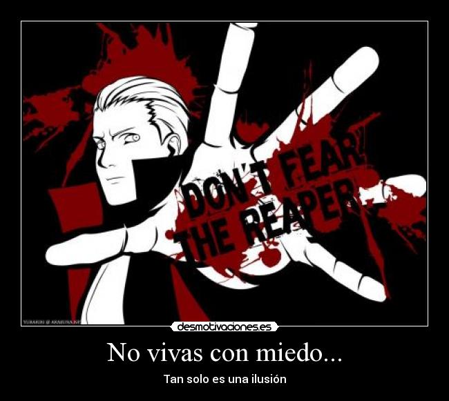 No vivas con miedo... - Tan solo es una ilusión