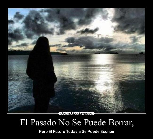 El Pasado No Se Puede Borrar, - Pero El Futuro Todavía Se Puede Escribir