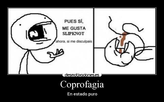 Coprofagia - En estado puro