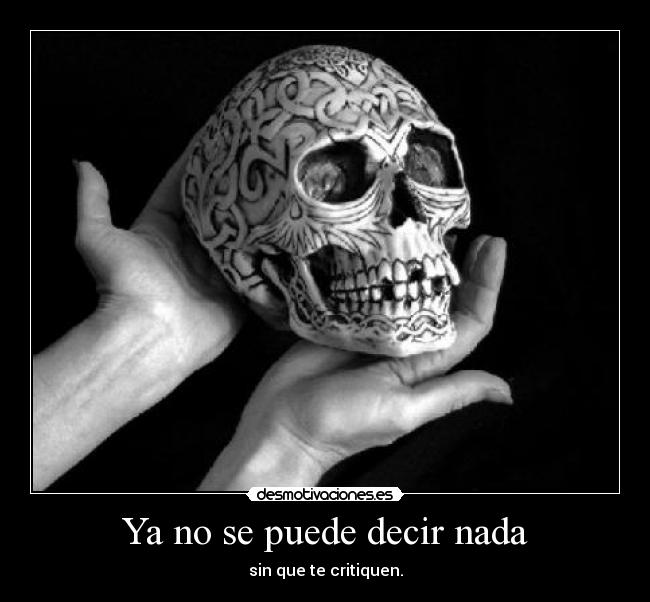 Ya no se puede decir nada - sin que te critiquen.