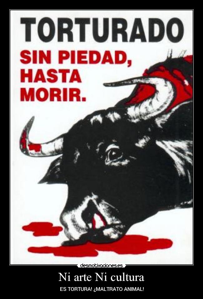 Ni arte Ni cultura - ES TORTURA! ¿MALTRATO ANIMAL!