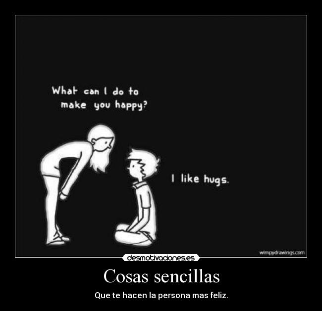 Cosas sencillas - Que te hacen la persona mas feliz.