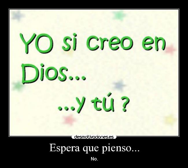 Espera que pienso... - No.