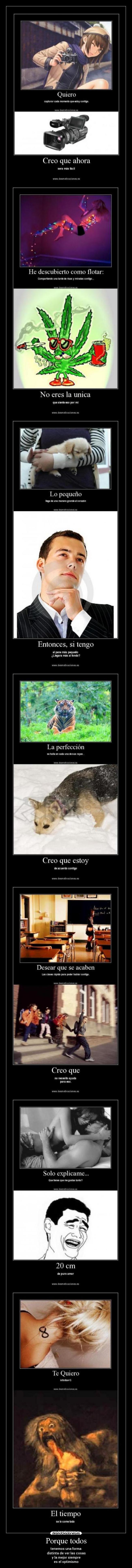 Porque todos - tenemos una forma
distinta de ver las cosas
y la mejor siempre
es el optimismo