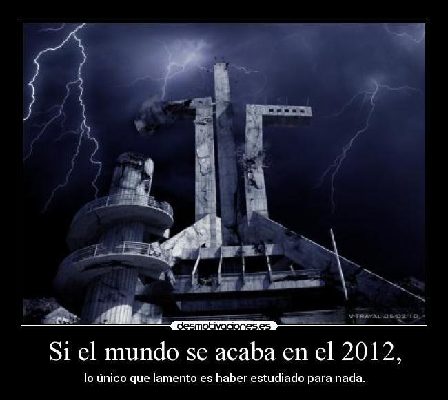 Si el mundo se acaba en el 2012, - 