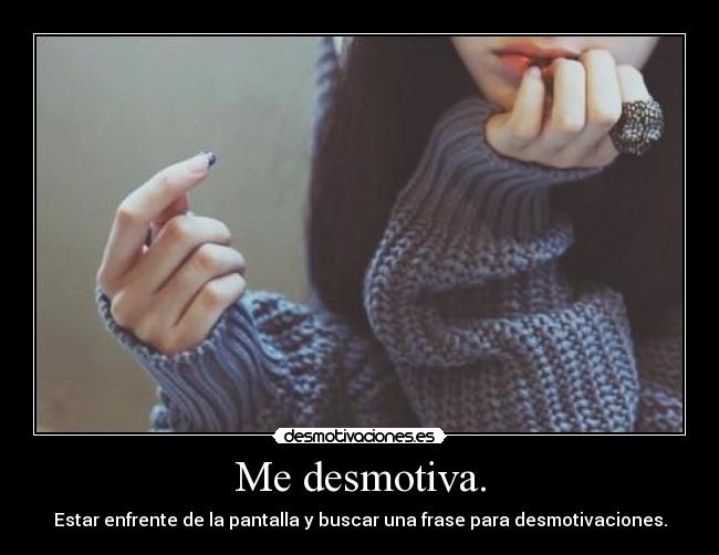 Me desmotiva. - 
