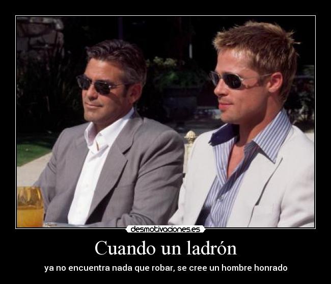 Cuando un ladrón - ya no encuentra nada que robar, se cree un hombre honrado