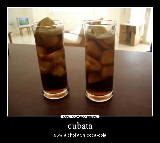 cubata - 95%  alchol y 5% coca-cola