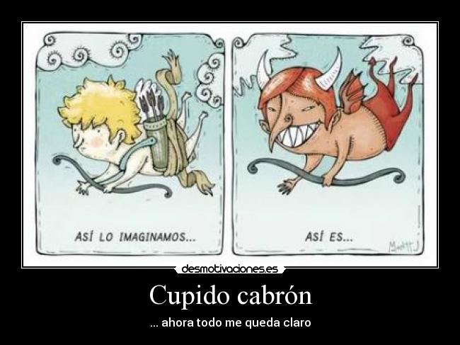 Cupido cabrón - ... ahora todo me queda claro