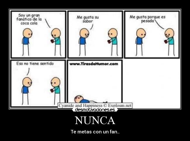 NUNCA - Te metas con un fan..