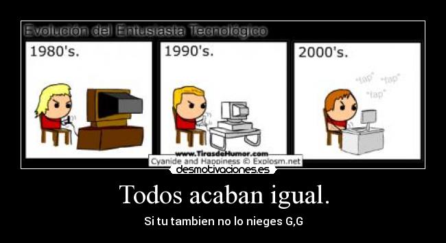 Todos acaban igual. -