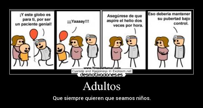 Adultos - Que siempre quieren que seamos niños.