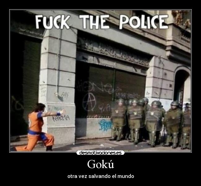 carteles goku fuck police desmotivaciones