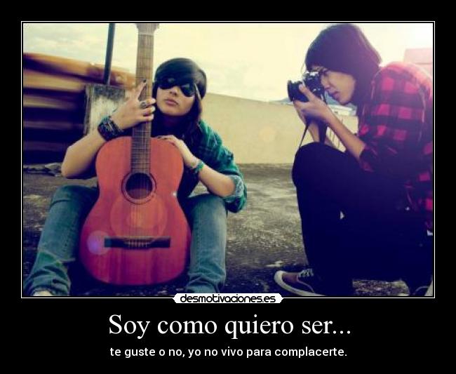 Soy como quiero ser... -
