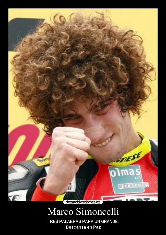 Marco Simoncelli - TRES PALABRAS PARA UN GRANDE:
Descansa en Paz