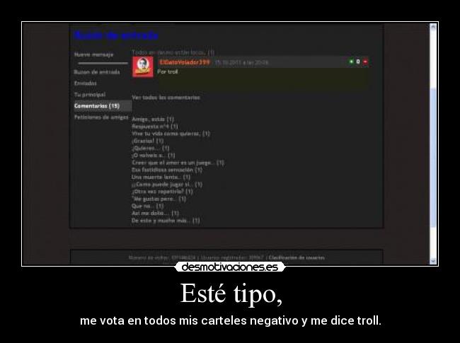 Esté tipo, - me vota en todos mis carteles negativo y me dice troll.