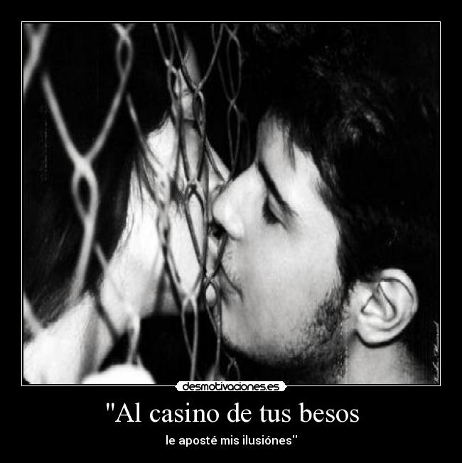 Al casino de tus besos - le aposté mis ilusiónes