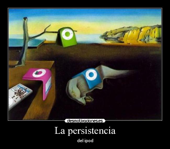 La persistencia - del ipod