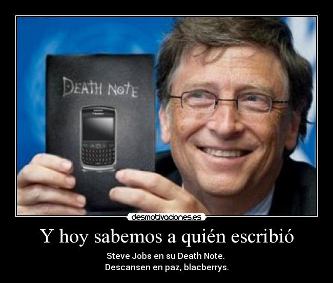 Y hoy sabemos a quién escribió - Steve Jobs en su Death Note. 
Descansen en paz, blacberrys.