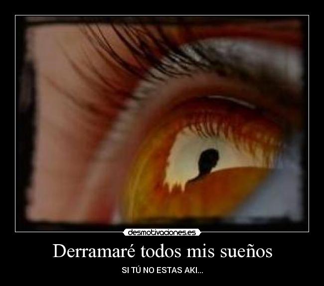 Derramaré todos mis sueños - SI TÚ NO ESTAS AKI...