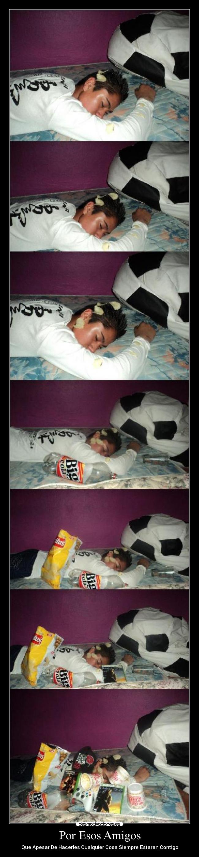 Por Esos Amigos - Que Apesar De Hacerles Cualquier Cosa Siempre Estaran Contigo