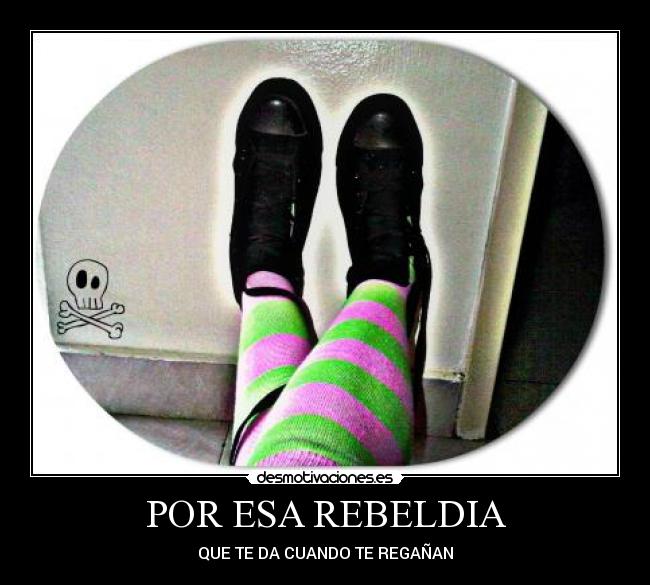 POR ESA REBELDIA - QUE TE DA CUANDO TE REGAÑAN