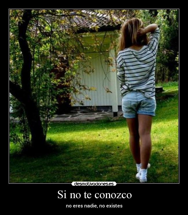Si no te conozco - no eres nadie, no existes